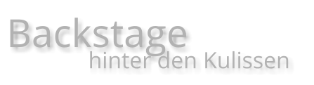 Backstage               hinter den Kulissen