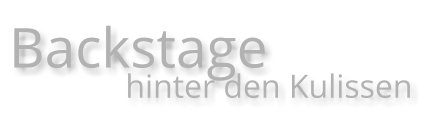 Backstage               hinter den Kulissen