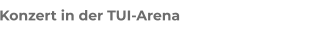 Konzert in der TUI-Arena